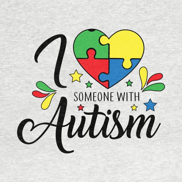 I Love Someone with Autism. Autism Awareness Amazing Cute Funny Colorful Motivational Inspirational Gift Idea for Autistic by SweetMay